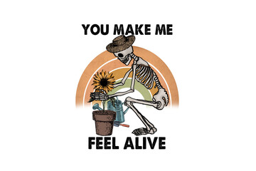 You make me feel a live, Funny Gardening PNG Sublimation Design 