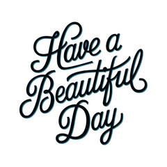 Have a Beautiful Day – Elegant Cursive Inspirational Quote Design