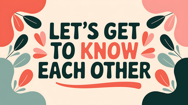 let’s get to know each other