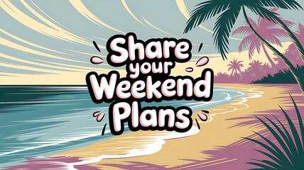 share your weekend plans