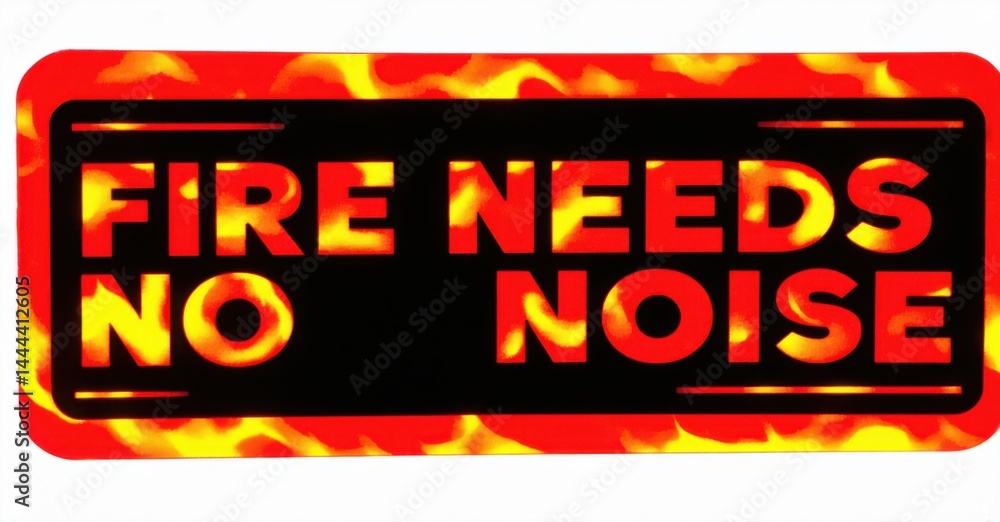 Aufkleber bold text proclaims fire needs no noise against black background. flames surround rectangular shape,