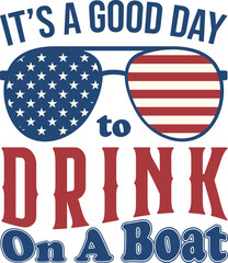 It's a good day to drink on a boat vector illustration. Perfect for patriotic designs. Created in Illustrator.