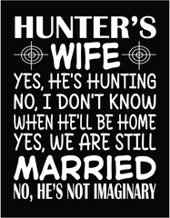 Fototapeta premium Hunter's Wife Yes He's Hunting No I Don't Know When - printable editable vector art file.