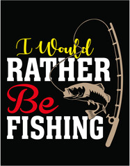I Would Rather Be Fishing Cutting Printable Files - printable editable vector art file.
