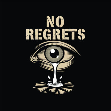 No regrets graphic with eye and tears vector t shirt design