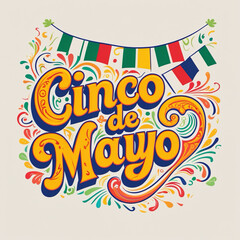 This vibrant illustration features the words "Cinco de Mayo" in a decorative, colorful font, adorned with festive swirls and banners in green, white, red, and yellow.
