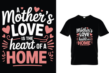 A mother's love is the heart of a home- mother's day t shirt design