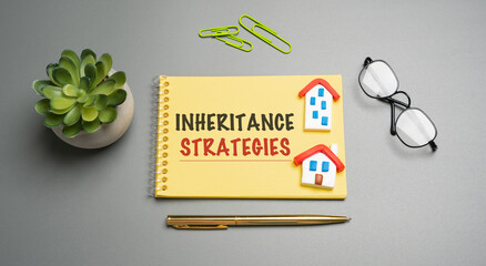 Inheritance strategies are plans to transfer wealth efficiently, reduce taxes, avoid probate, and ensure assets go to intended heirs according to your wishes. Notes with words and houses