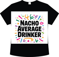 Funny Nacho Average Drinker t-shirt design with colorful party doodles