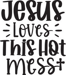 Jesus Loves This Hot Mess