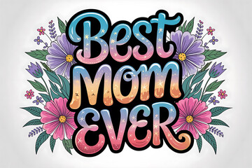 Obraz premium Best Mom Ever Floral Design Mothers Day Greeting