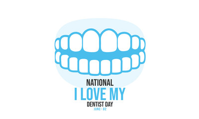 National I Love My Dentist Day. background, banner, card, poster, template. Vector illustration.