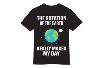Earth and Moon Orbit T-Shirt - The Rotation of the Earth Makes My Day Design