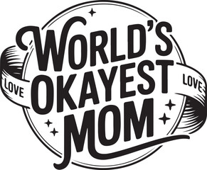 World Okayest Mom SVG – Funny Quote Cut File for Cricut & Silhouette

Funny Mom SVG – World Okayest Mom Design for Shirts & Mugs

World's Okayest Mom SVG – Sarcastic Mother’s Day Cut File

Okayest Mom