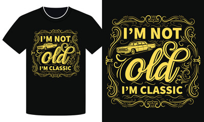 Vintage Car T-Shirt Design with Quote I'm Not Old I'm Classic in Retro Typography Style