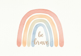Obraz premium Be Brave Watercolor Rainbow Clipart - Pastel rainbow watercolor design, motivational message, hope, encouragement, positivity, gentle colors