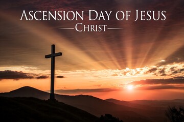 Ascension Day of Jesus Christ image with cross silhouetted at sunset over mountain landscape, glowing rays symbolizing resurrection, faith, and divine light.generative ai