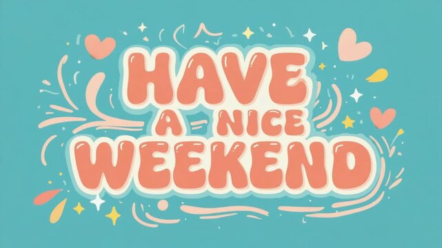 Animated text 'HAVE A NICE WEEKEND' with colorful abstract patterns. Greetings and positive vibes concept.