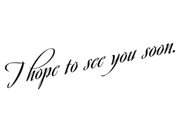 I hope to see you soon.
手書き風の、おしゃれでスタイリッシュなレタリング（カリグラフィー）
