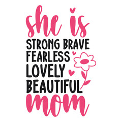 Obraz premium She is strong brave fearless lovely beautiful mom. Mothers Day Typography Design
