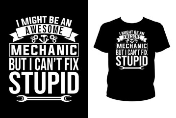 I might be an awesome mechanic but I can't fix stupid Quotes svg, mechanic Svg, t-shirt design for prints, mechanic t-shirt design cut file