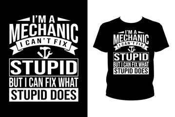 I'm a mechanic I can't fix stupid but I can fix what stupid does Quotes svg, mechanic Svg, t-shirt design for prints, mechanic t-shirt design cut file