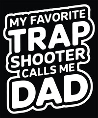 My Favorite Trap Shooter Calls Me Dad Graphic Design
