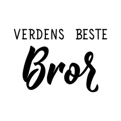 Translation from Norwegian: The best brother in the world. Ink illustration. Perfect design for greeting cards, posters and social media. Norwegian Lettering.