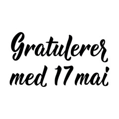 Fototapeta premium Norwegian National Day. Translation from Norwegian: Congratulations on May 17. Holidays lettering. Ink illustration. Perfect design for greeting cards, posters and social media. Norwegian Lettering.