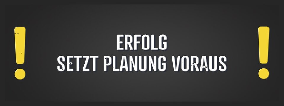 Erfolg setzt Planung voraus (Success requires planning) - A blackboard illustration with white text.