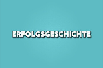 Erfolgsgeschichte (Success story) - A turquoise banner illustration with white text.