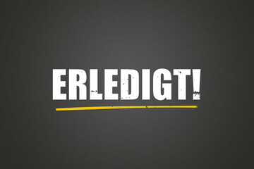 erledigt (completed) - A blackboard with white text.