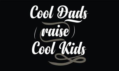 cool dads raise cool kids t shirt desing