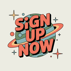 Space Age &ldquo;Sign Up Now&rdquo; Graphic with Planet and Ring