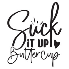 suck it up butter cup