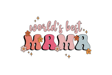 World's best Mama, Mom Mama Mother Day PNG Sublimation T Shirt Design