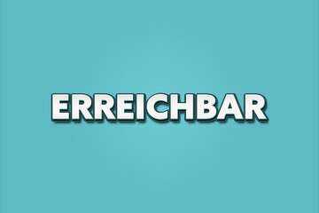 erreichbar (reachable) - A turquoise banner illustration with white text.