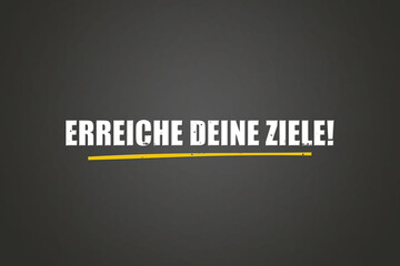 Erreiche Deine Ziele (Reach your goals) - A blackboard with white text.