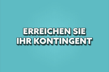 Erreichen Sie Ihr Kontingent (Reach your quota) - A turquoise banner illustration with white text.