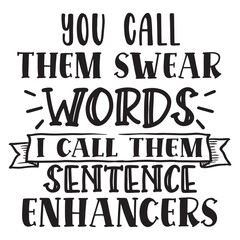 you call them swear words i call them sentence enhancers