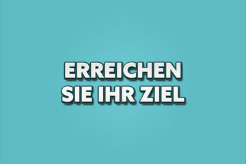 Erreichen Sie Ihr Ziel (Reach your goal) - A turquoise banner illustration with white text.