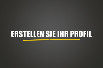 Erstellen Sie Ihr Profil (Create your profile) - A blackboard with white text.