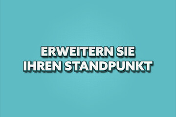 Erweitern Sie Ihren Standpunkt (Expand your point of view) - A turquoise banner illustration with white text.