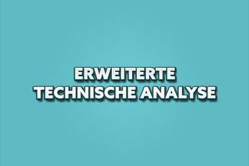 Erweiterte technische Analyse (Advanced technical analysis) - A turquoise banner illustration with white text.
