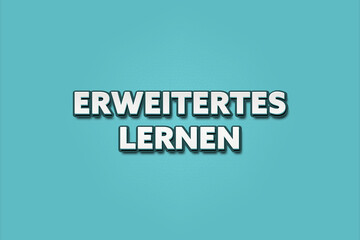 Erweitertes Lernen (Advanced learning) - A turquoise banner illustration with white text.