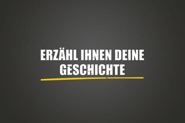Erzaehl ihnen deine Geschichte (Tell them your story) - A blackboard with white text.