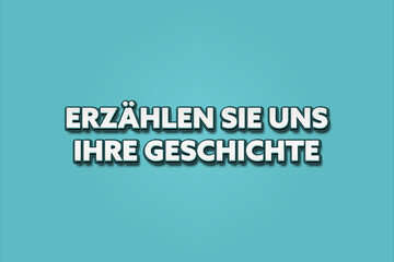 Fototapeta premium erzaehlen Sie uns Ihre Geschichte (tell us your story) - A turquoise banner illustration with white text.