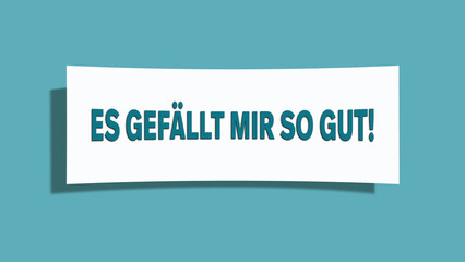 Es gefa?llt mir so gut (I like it so much) - A card isolated on light green background.