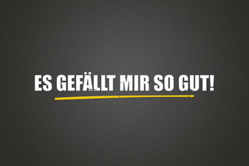 Es gefa?llt mir so gut (I like it so much) - A blackboard with white text.