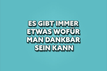 Es gibt immer etwas wofuer man dankbar sein kann (There is always something to be grateful for) - A turquoise banner illustration with white text.